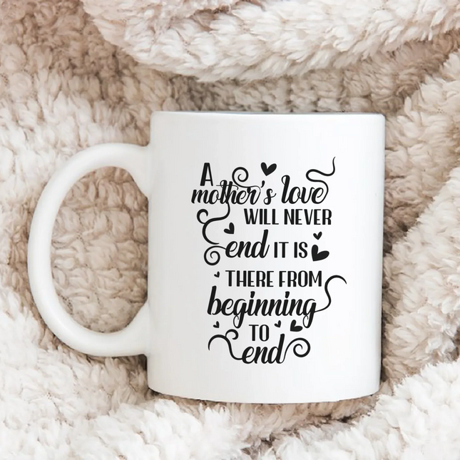 A Mother's Love Will Never End - White Mug MG17 - Charming Present