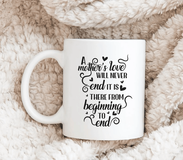 A Mother's Love Will Never End - White Mug MG17 - Charming Present