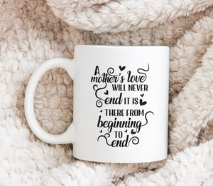 A Mother's Love Will Never End - White Mug MG17