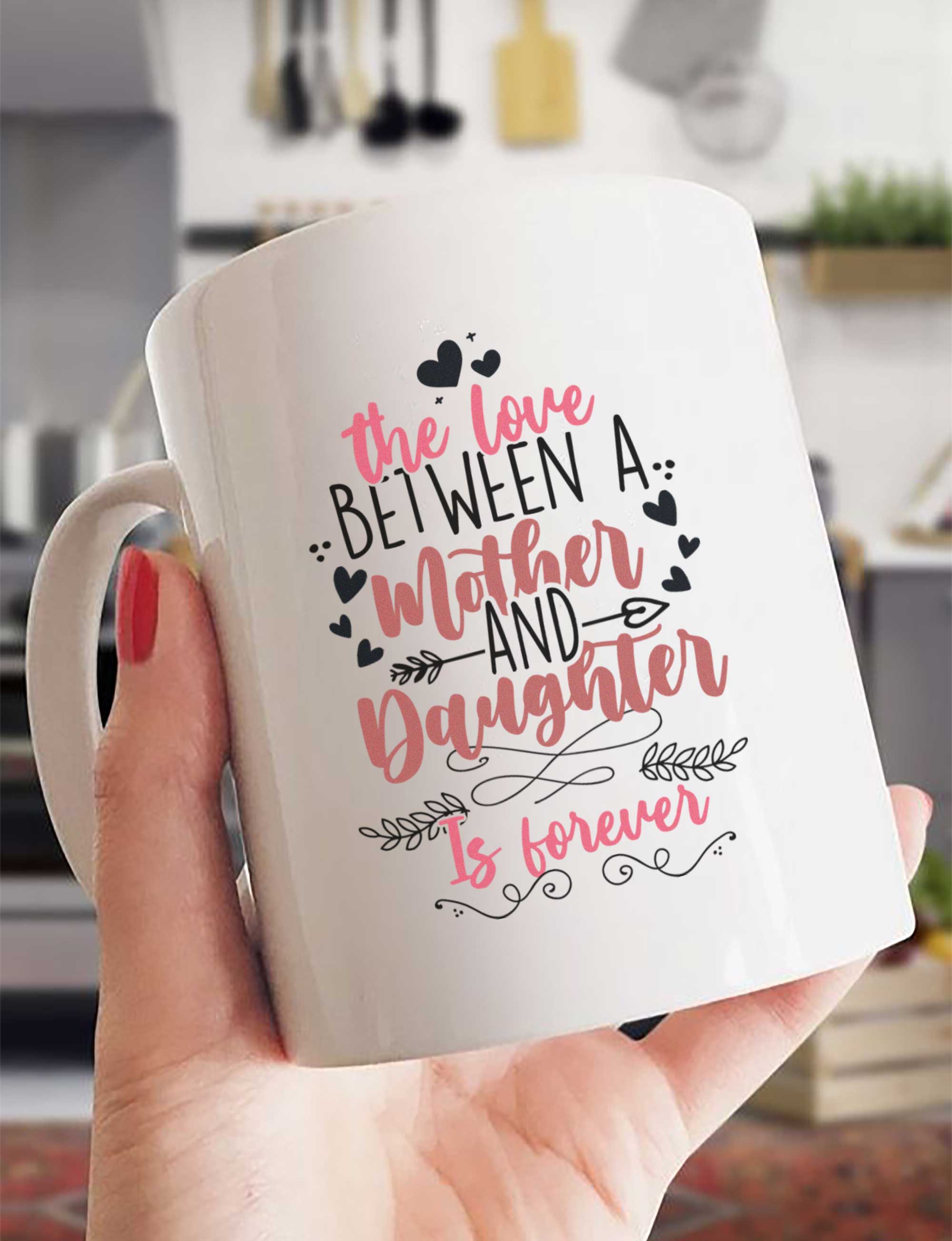 The Love Between Mother And Daughter Is Forever - White Mug MG14