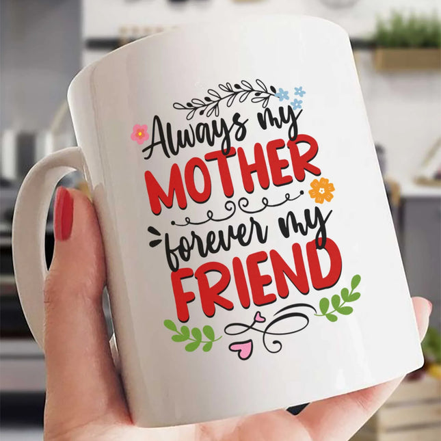 Always My Mother, Forever My Friend - White Mug MG18 - Charming Present