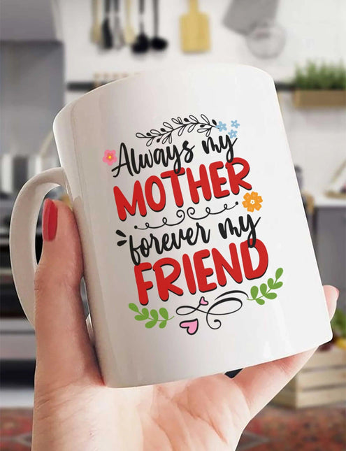 Always My Mother, Forever My Friend - White Mug MG18 - Charming Present