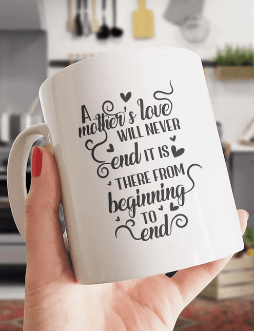 A Mother's Love Will Never End - White Mug MG17 - Charming Present