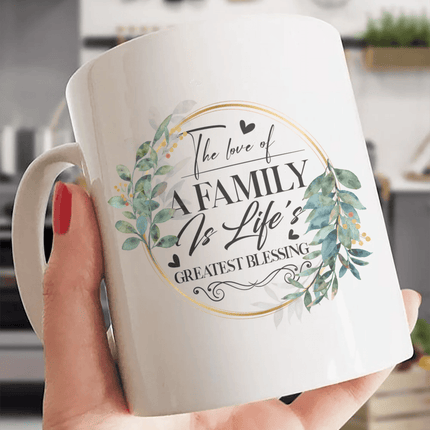 The Love Of A Family Is Life's Greatest Blessing - White Mug MG07 - Charming Present