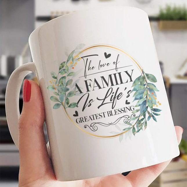 The Love Of A Family Is Life's Greatest Blessing - White Mug MG07 - Charming Present
