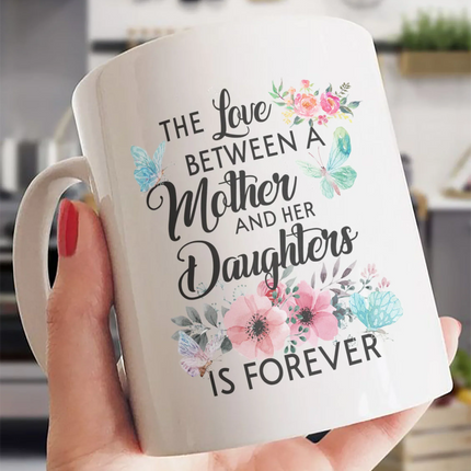 The Love Between Mother And Her Daughter Is Forever - White Mug MG19 - Charming Present