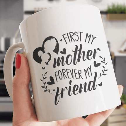 First My Mother, Forever My Friend - White Mug MG15 - Charming Present