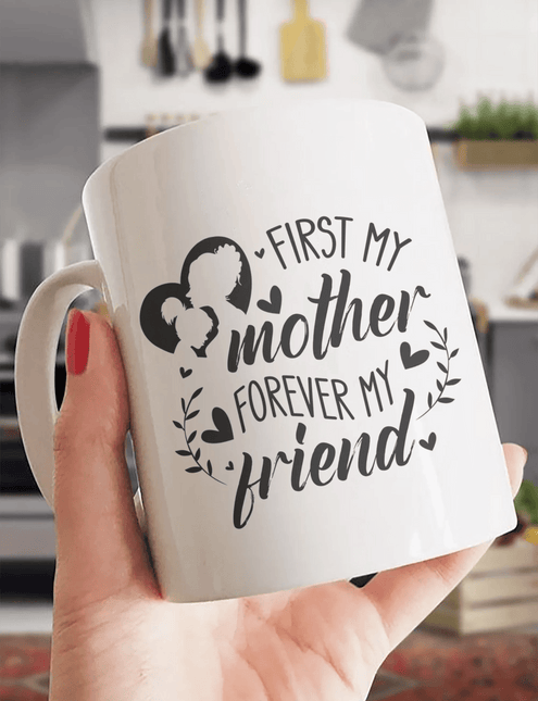 First My Mother, Forever My Friend - White Mug MG15 - Charming Present