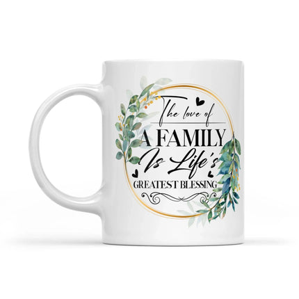 The Love Of A Family Is Life's Greatest Blessing - White Mug MG07 - Charming Present