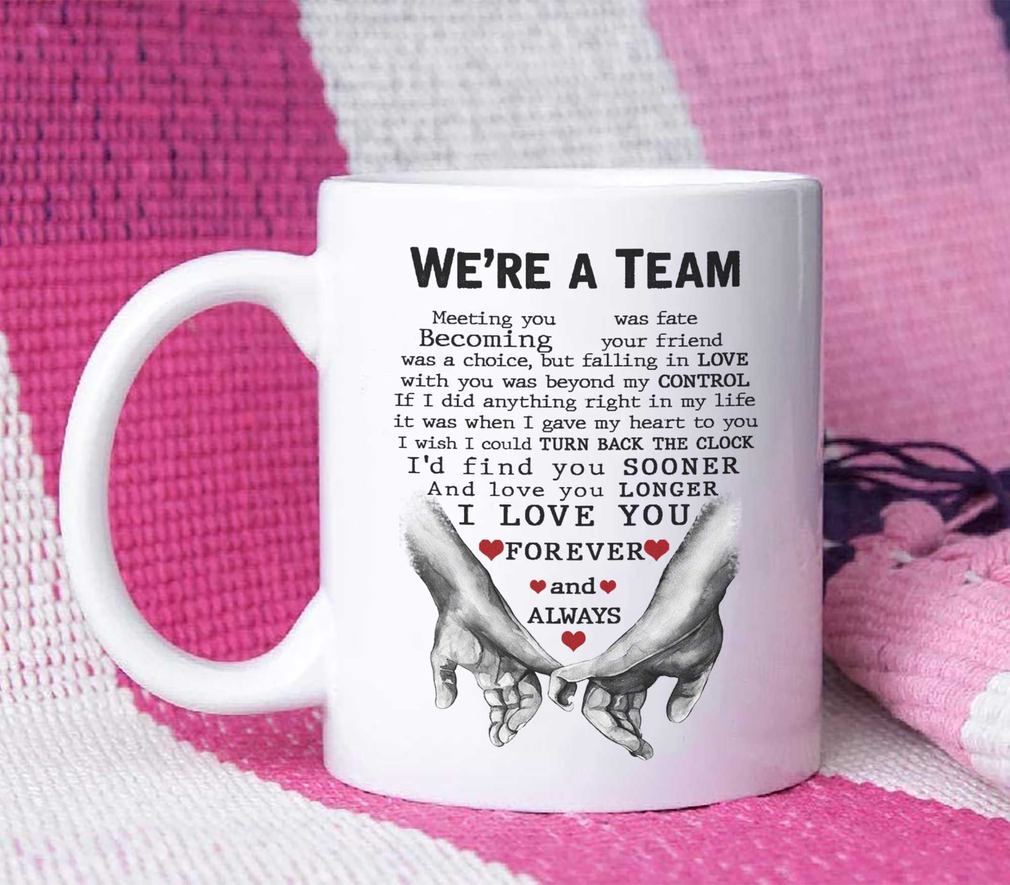 We're A Team - I Love You Forever And Always - MUG MG03