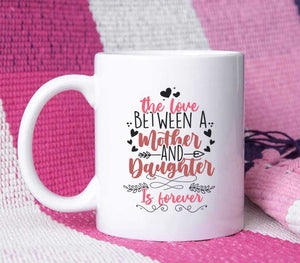 The Love Between Mother And Daughter Is Forever - White Mug MG14