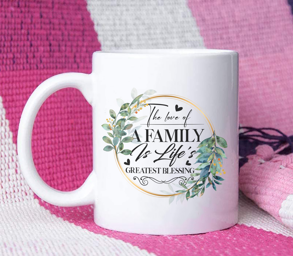 The Love Of A Family Is Life's Greatest Blessing - White Mug MG07