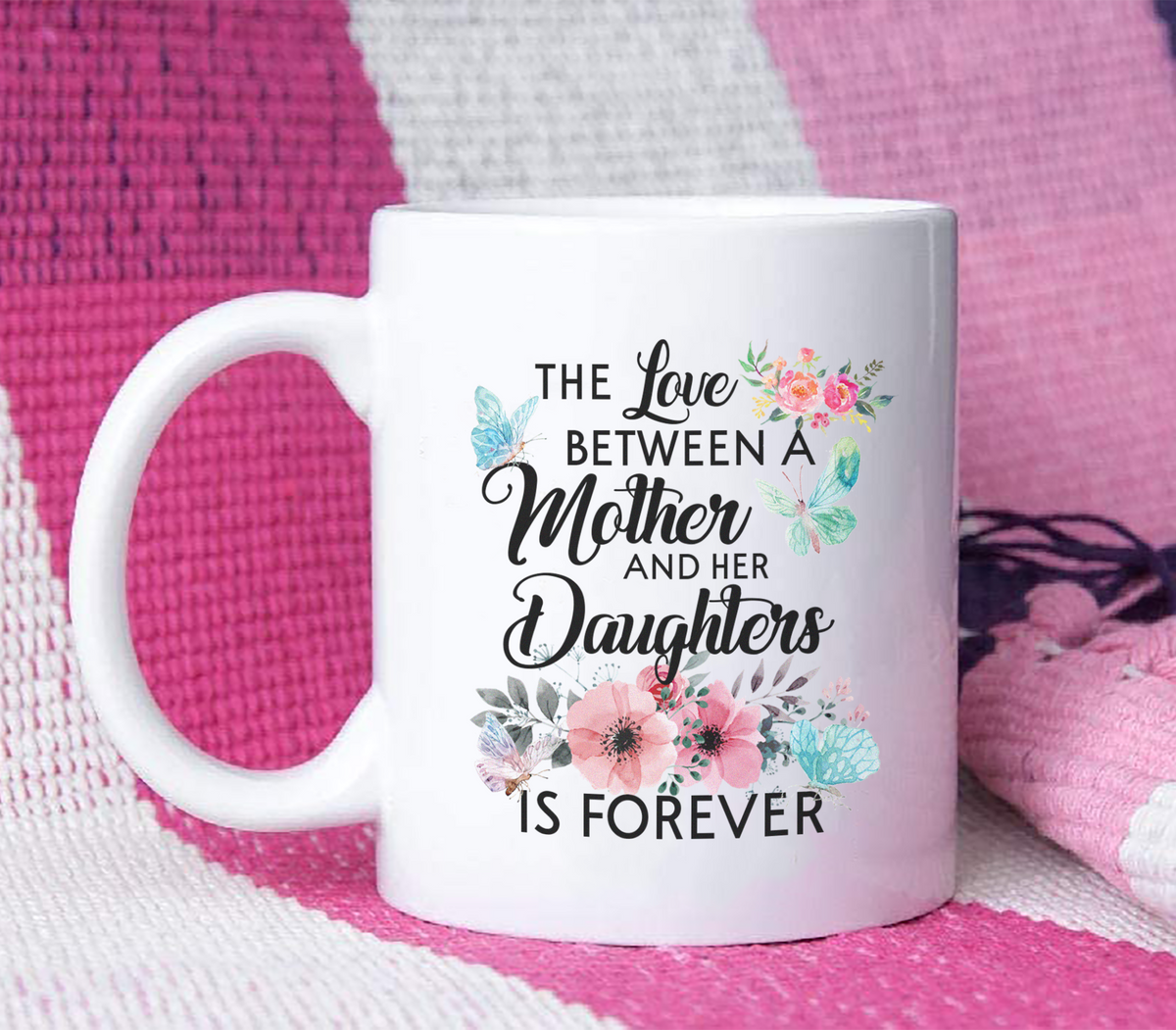 The Love Between Mother And Her Daughter Is Forever - White Mug MG19