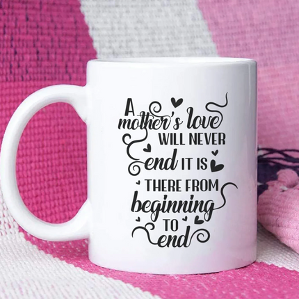 A Mother's Love Will Never End - White Mug MG17 - Charming Present