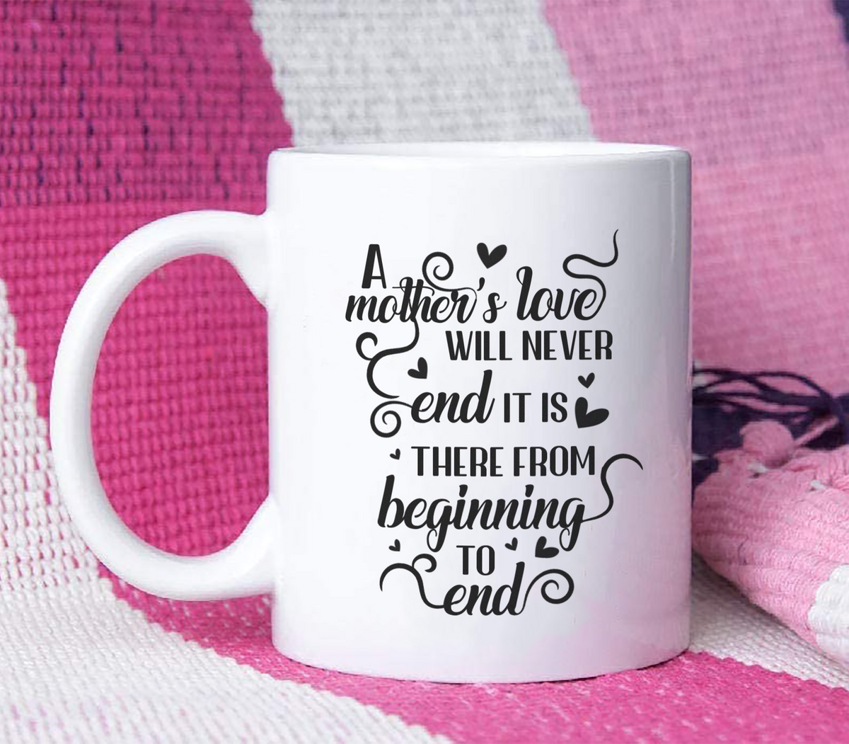 A Mother's Love Will Never End - White Mug MG17