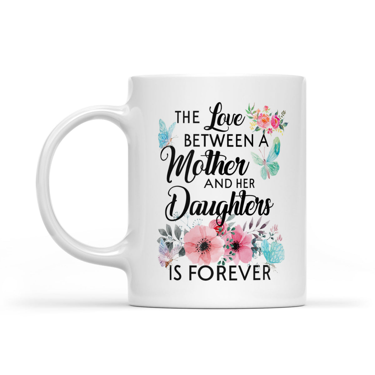 The Love Between Mother And Her Daughter Is Forever - White Mug MG19