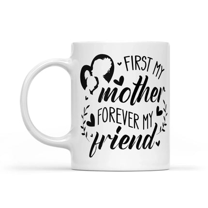 First My Mother, Forever My Friend - White Mug MG15 - Charming Present