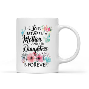 The Love Between Mother And Her Daughter Is Forever - White Mug MG19