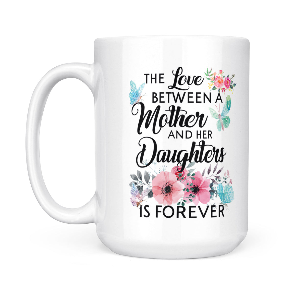 The Love Between Mother And Her Daughter Is Forever - White Mug MG19