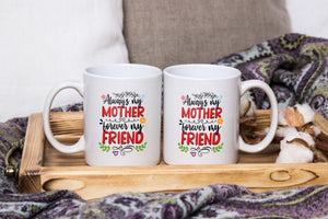Always My Mother, Forever My Friend - White Mug MG18