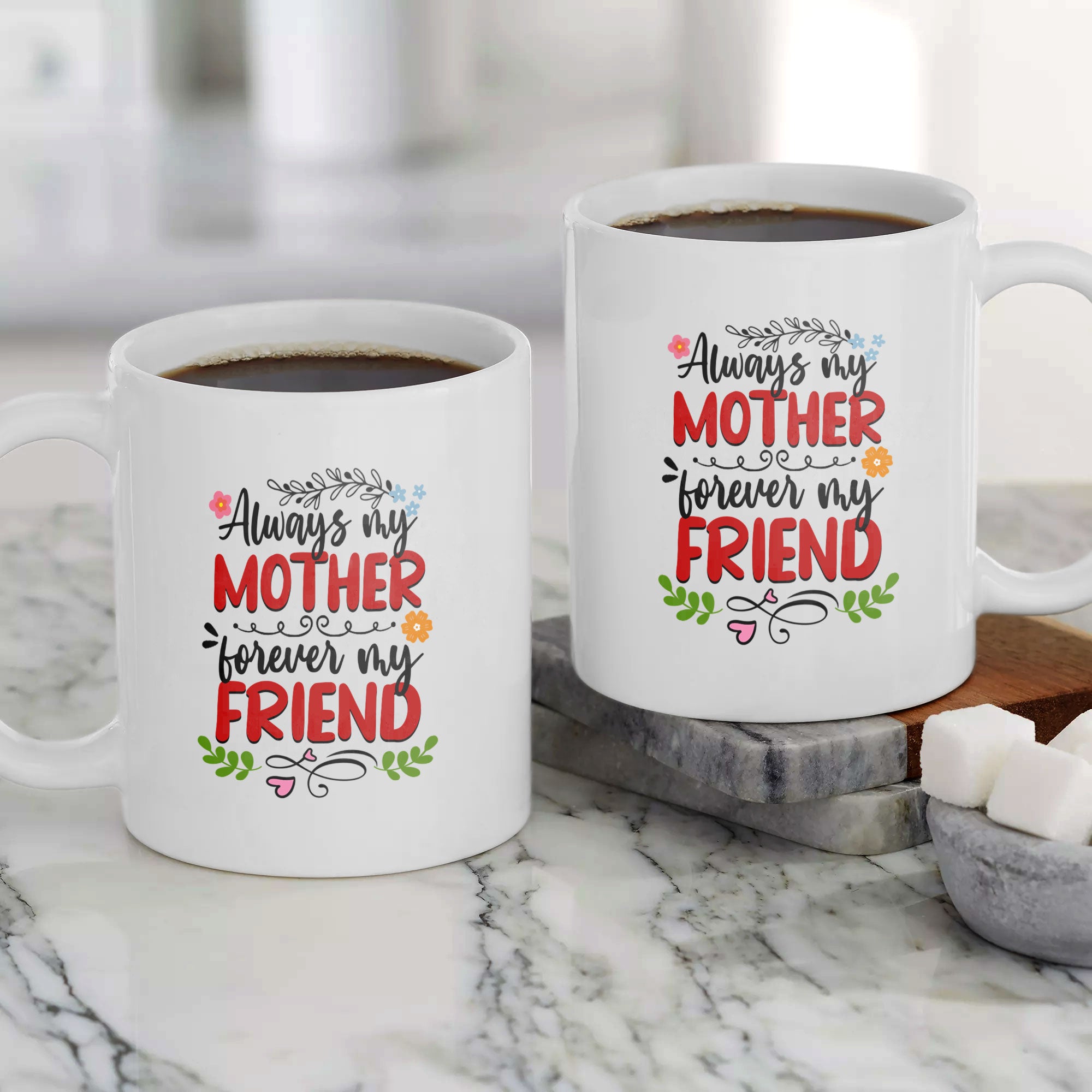 Always My Mother, Forever My Friend - White Mug MG18