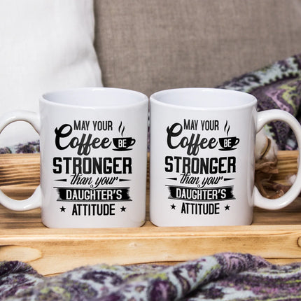 May Your Coffee Be Stronger Than Your Daughter's Attitude - White Mug MG23 - Charming Present