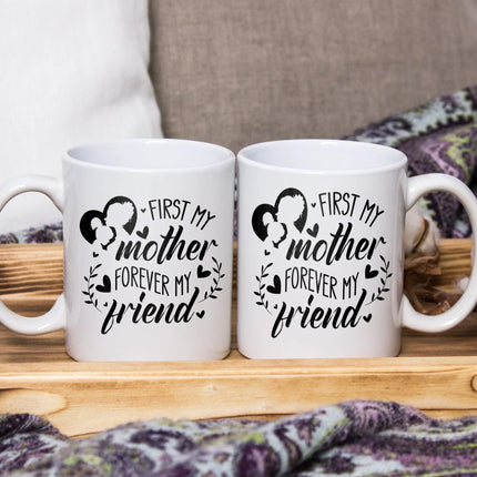 First My Mother, Forever My Friend - White Mug MG15 - Charming Present
