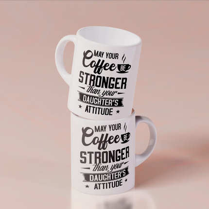 May Your Coffee Be Stronger Than Your Daughter's Attitude - White Mug MG23 - Charming Present