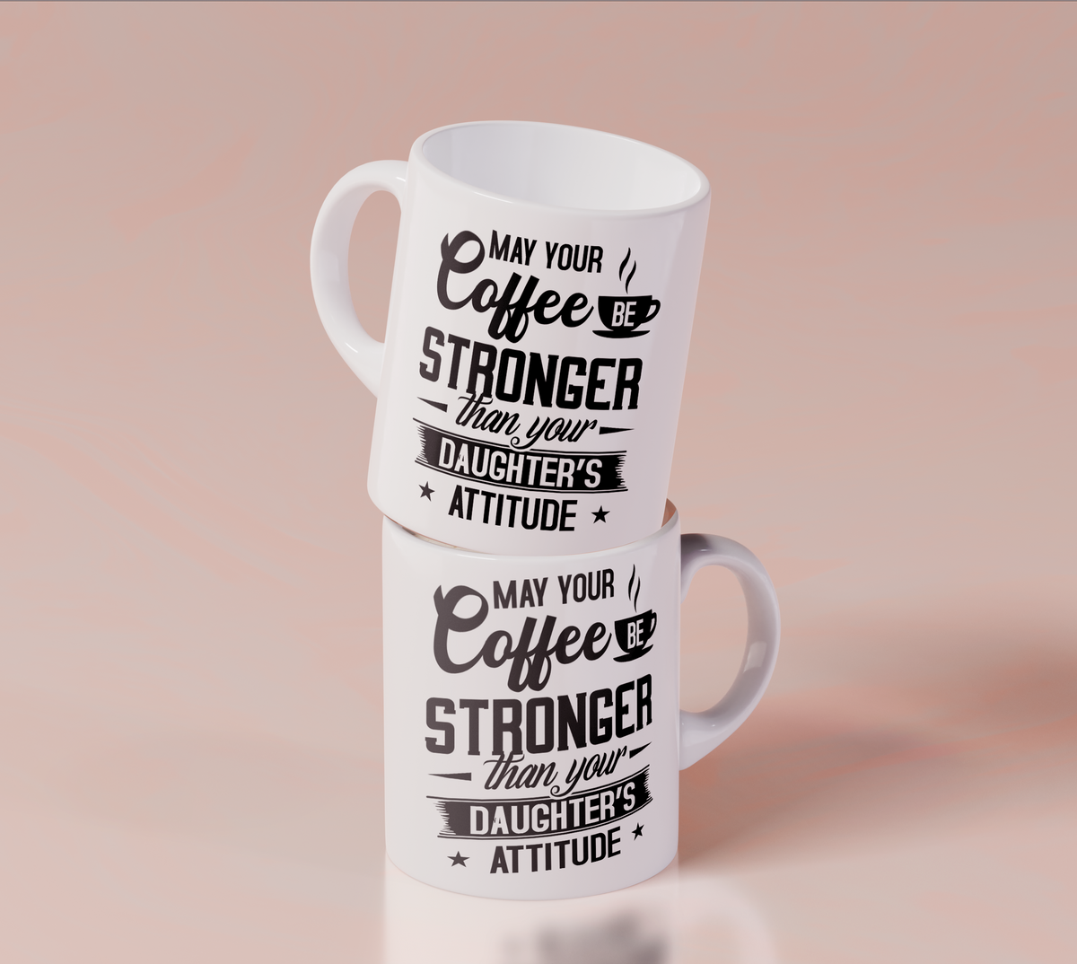 May Your Coffee Be Stronger Than Your Daughter's Attitude - White Mug MG23