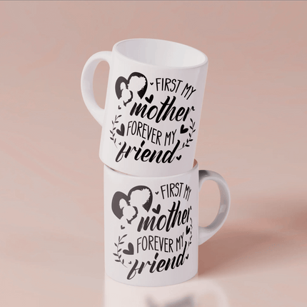 First My Mother, Forever My Friend - White Mug MG15 - Charming Present