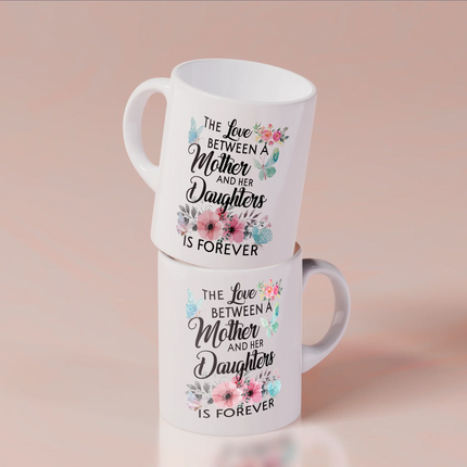 The Love Between Mother And Her Daughter Is Forever - White Mug MG19 - Charming Present