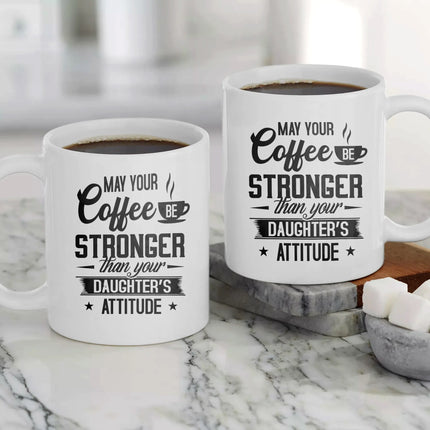 May Your Coffee Be Stronger Than Your Daughter's Attitude - White Mug MG23 - Charming Present