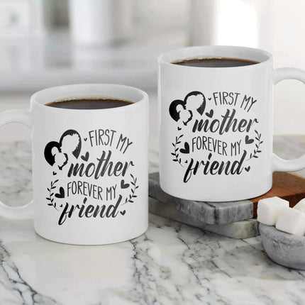 First My Mother, Forever My Friend - White Mug MG15 - Charming Present