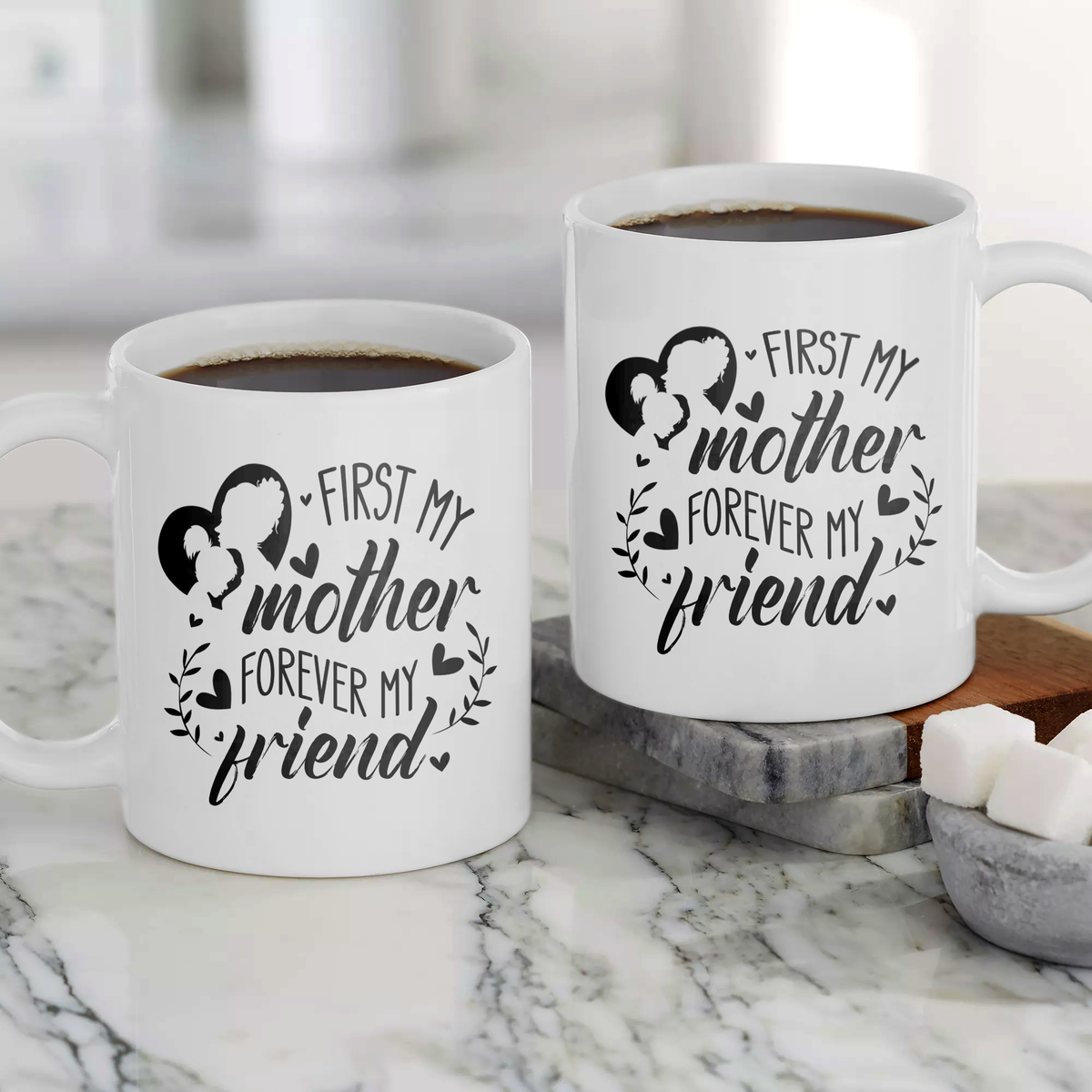 First My Mother, Forever My Friend - White Mug MG15