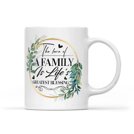 The Love Of A Family Is Life's Greatest Blessing - White Mug MG07 - Charming Present