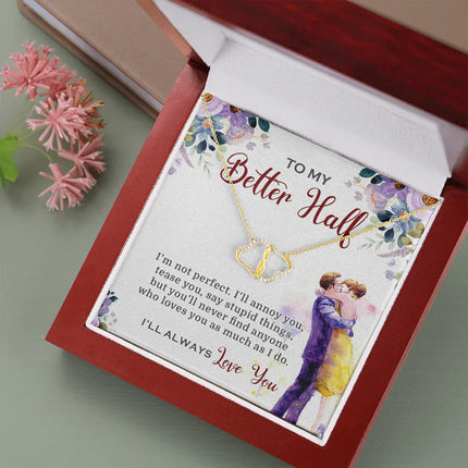 To My Better Half I'll Always Love You Necklace SO03v4 - Charming Present