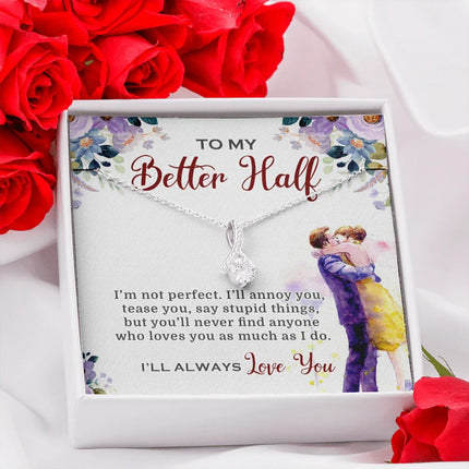 To My Better Half I'll Always Love You Necklace SO03v2 - Charming Present