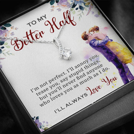 To My Better Half I'll Always Love You Necklace SO03v2 - Charming Present