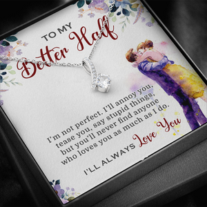 To My Better Half I'll Always Love You Necklace SO03v2