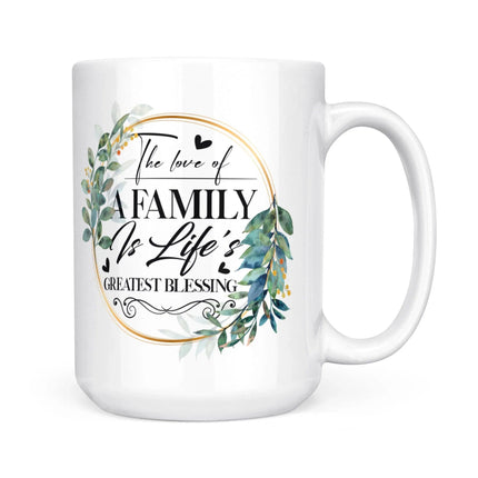 The Love Of A Family Is Life's Greatest Blessing - White Mug MG07 - Charming Present