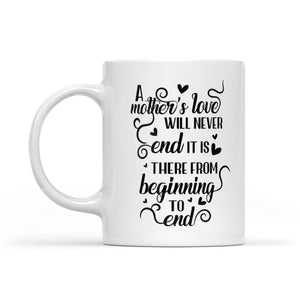 A Mother's Love Will Never End - White Mug MG17