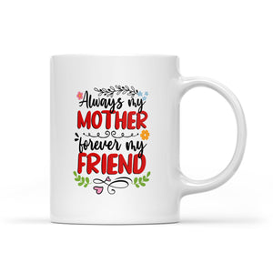 Always My Mother, Forever My Friend - White Mug MG18