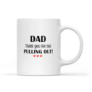 Thank You For Not Pulling Out Dad - Mug MG06