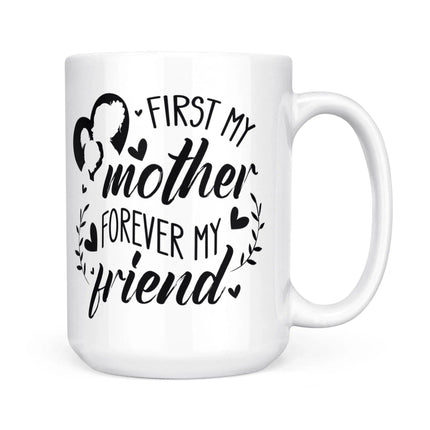 First My Mother, Forever My Friend - White Mug MG15 - Charming Present